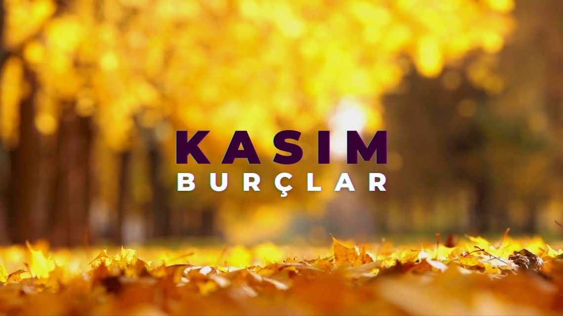 Kasım 2022 Burç Yorumları